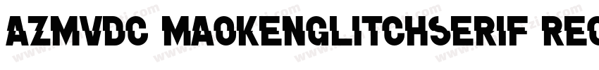 AZMVDC MaokenGlitchSerif Regular字体转换